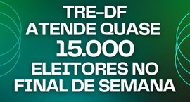 TRE-DF atende quase 15 mil eleitores em final de semana de plantão