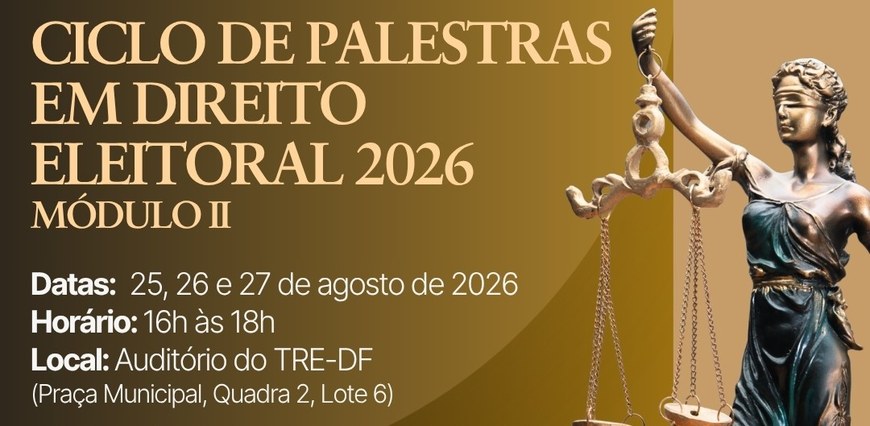Módulo II será realizado de 25 a 27 de agosto, no auditório do TRE-DF, com transmissão ao vivo p...