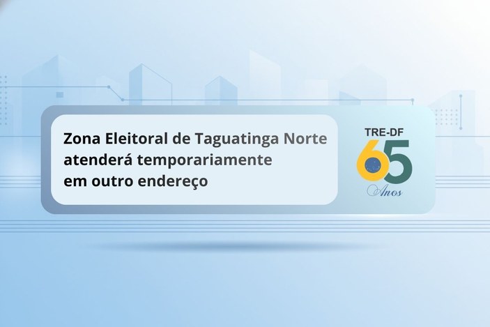 Zona Eleitoral de Taguatinga Norte atenderá temporariamente em outro endereço