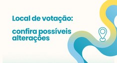 Local de votação: confira possíveis alterações