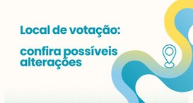 Local de votação: confira possíveis alterações