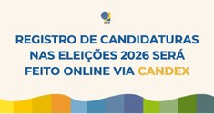 Registro de candidaturas nas Eleições 2026 será feito online via CANDex
