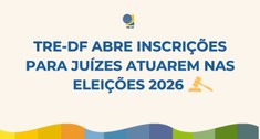 TRE-DF abre inscrições para juízes atuarem nas Eleições 2026