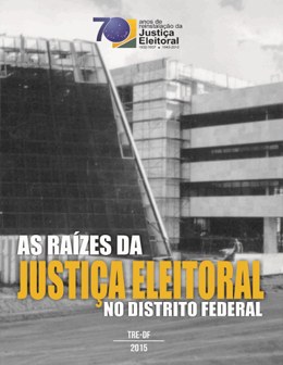 TRE-DF - as raizes da justica eleitoral no distrito federal