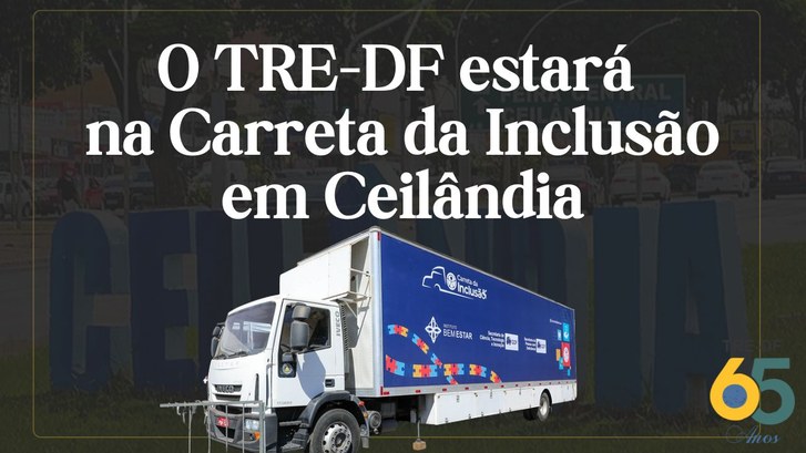 TRE-DF estará na Carreta da Inclusão em Ceilândia